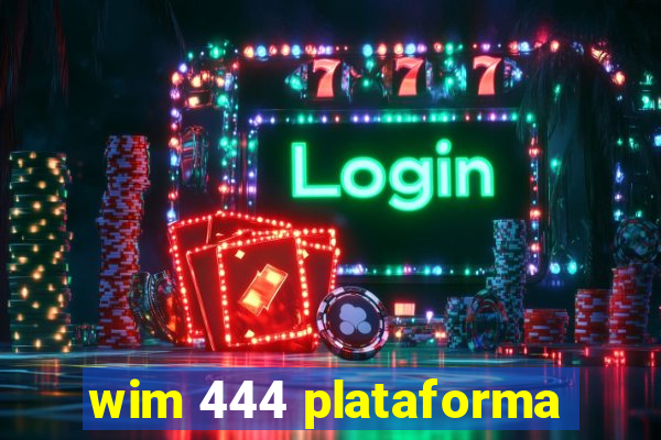 wim 444 plataforma